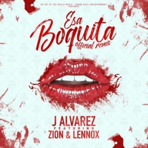 J Alvarez Ft. Zion Y Lennox – Esa Boquita (Remix)